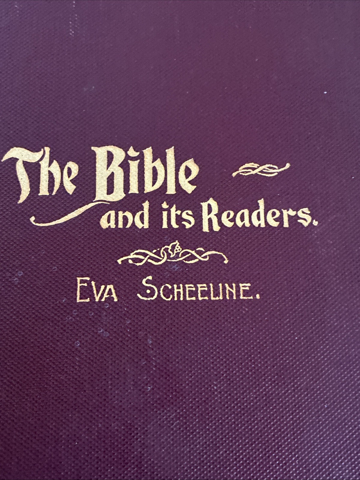 Rare 1896 The Bible and Its Readers by Eva Scheeline HB 1st Ed Native Daughters