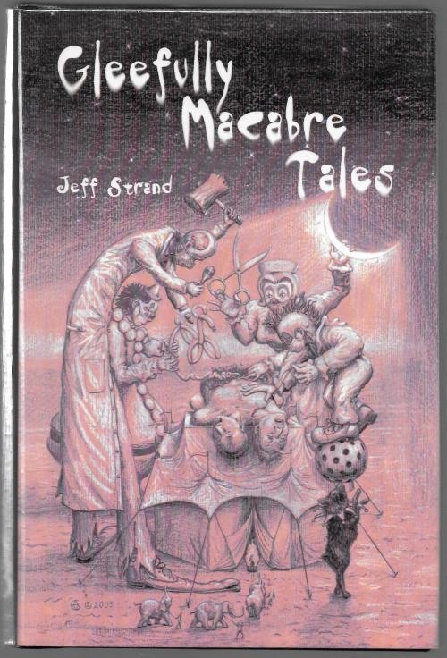 Gleefully Macabre Tales by Jeff Strand (Limited Signed Edition)