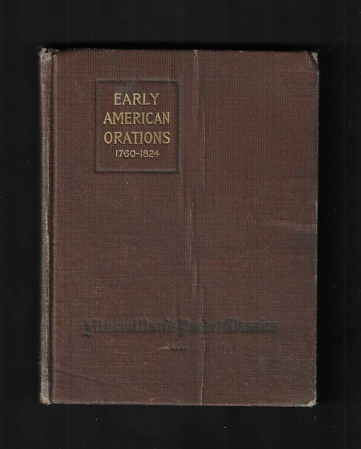 EARLY AMERICAN ORATIONS 1760-1824 by Louie R. Hellen – MacMillan Co. HC 1919