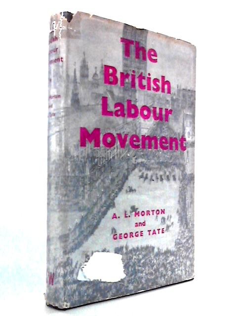 British Labour Movement, 1770-1920: A History (A.L. Morton – 1956) (ID:11997)