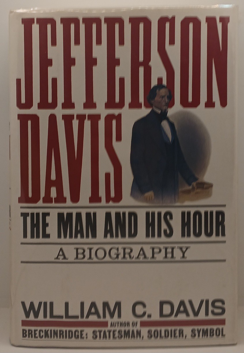 William C. Davis Jefferson Davis A Man And His Hour First Edition