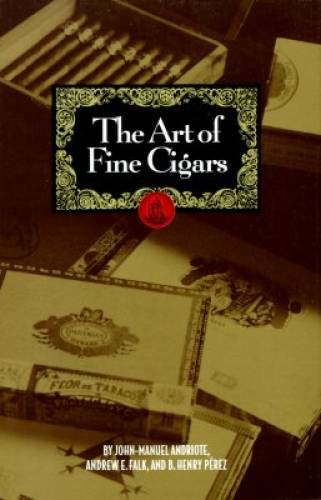The Art of Fine Cigars – Hardcover By Andriote, John-Manuel – GOOD
