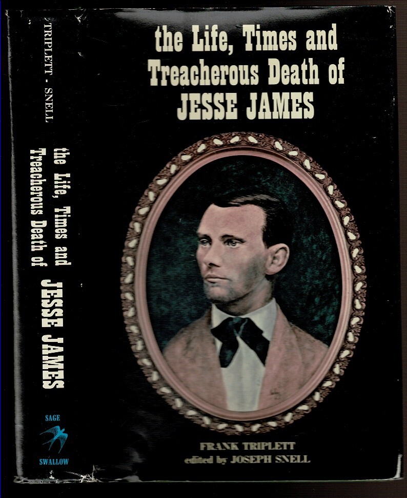 THE LIFE, TIMES AND TREACHEROUS DEATH OF JESSE JAMES. Triplett, Frank