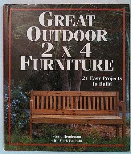 Great Outdoor 2 X 4 Furniture: 21 Easy Projects To Build – Hardcover – GOOD