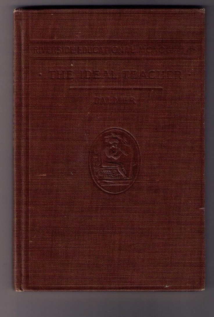 Riverside Educational Monograp:The Ideal Teacher by George Herbert Palmer 1908