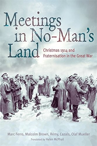Meetings in No Man’s Land By Marc Ferro, Malcolm Brown, Remy Caz