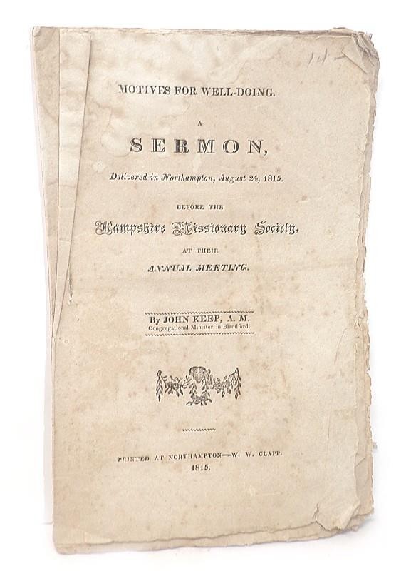 MOTIVES FOR WELL-DOING, SERMON DELIVERED BY JOHN KEEP IN NORTHAMPTON, IN 1815