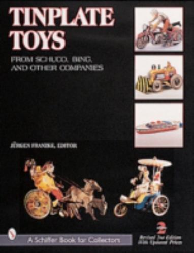Tinplate Toys: From Schuco, Bing, & Other Companies (A Schiffer Book for Collect