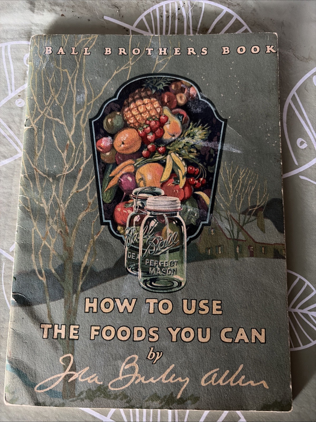 Ball Brothers Book ca. 1924 – How To Use The Foods You Can / As Is