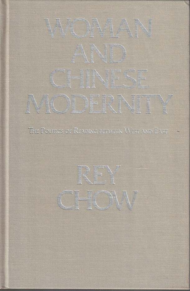 REY CHOW / Women and Chinese Modernity The Politics of Reading between East