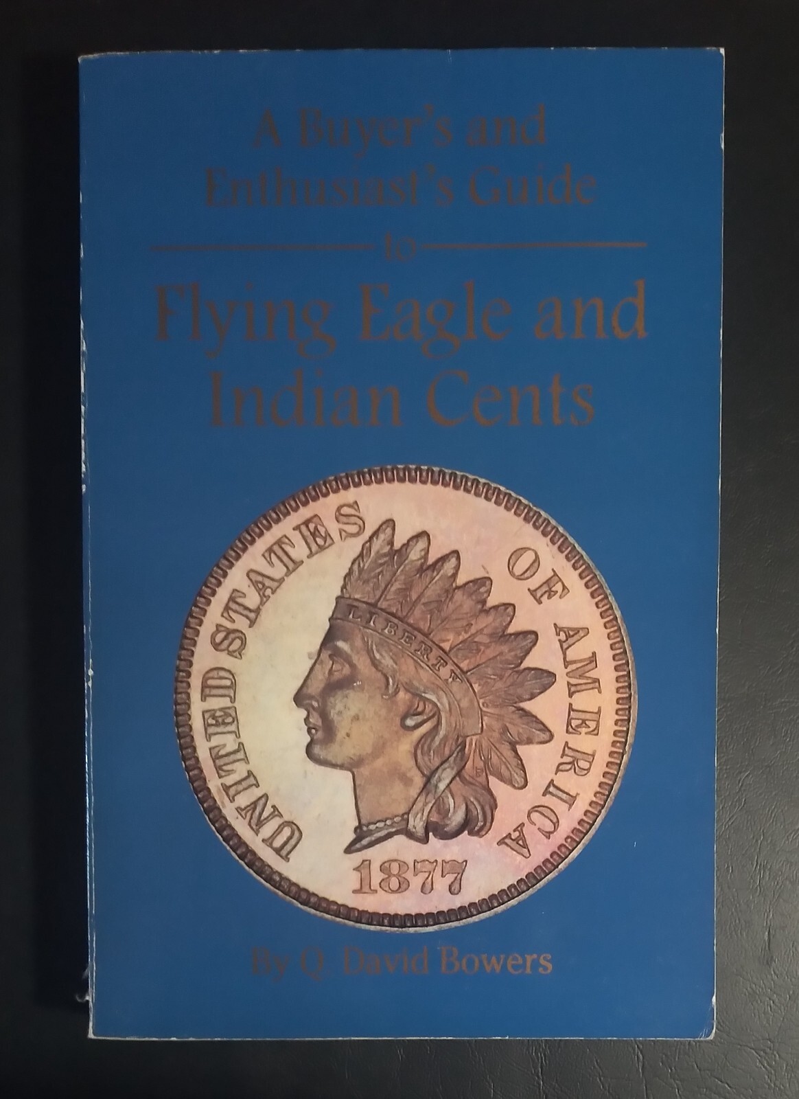 A Buyer’s and Enthusiast’s Guide to Flying Eagle and Indian Cents Q. Dave Bowers