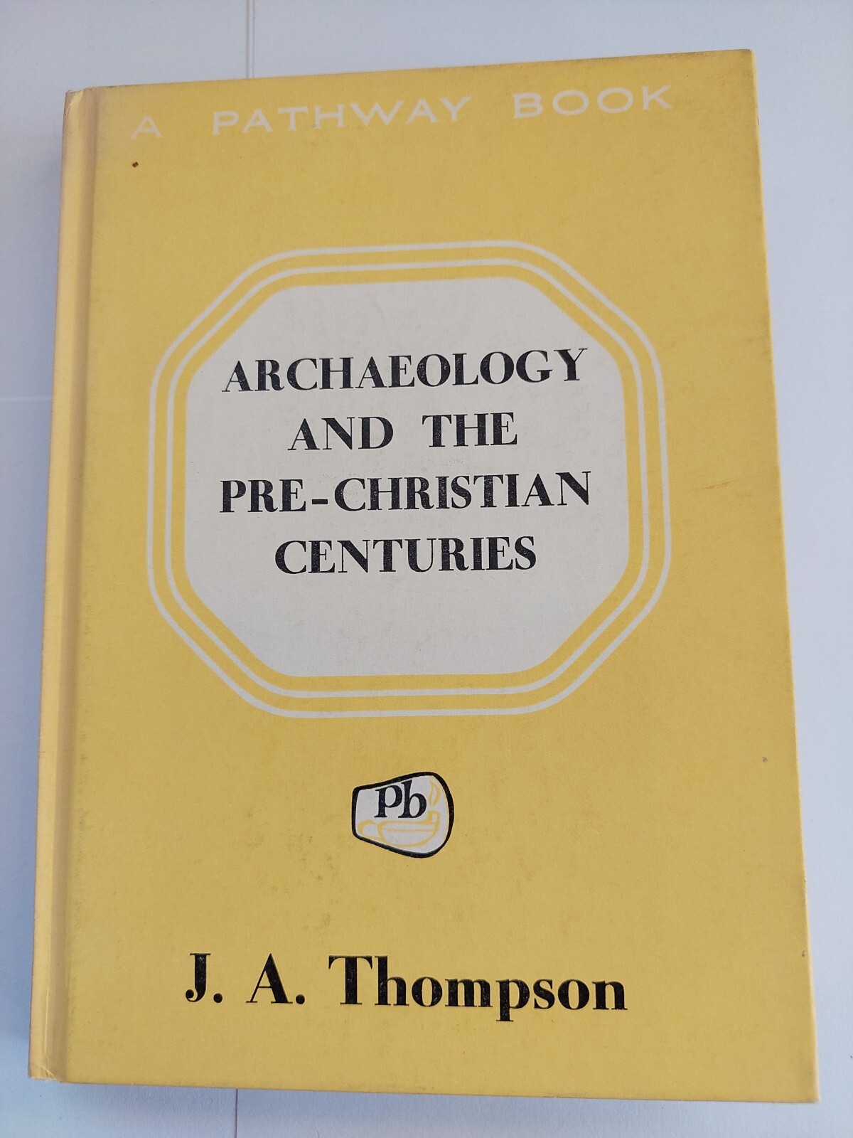 1959 Archaeology and the Pre-Christian Centuries By J.A. Thompson HB