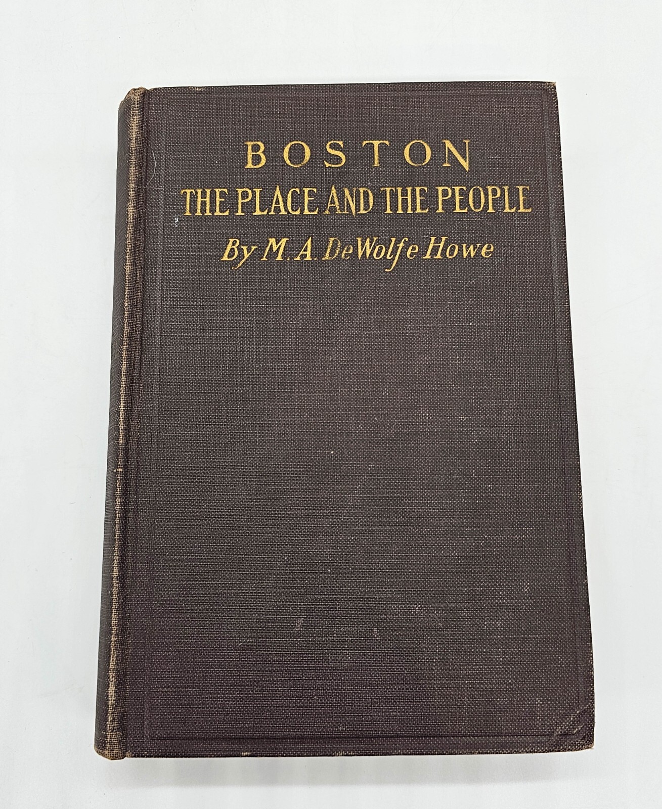 Boston The Place and the People by M.A. DeWolfe Howe Illustrated 1903 Hardcover