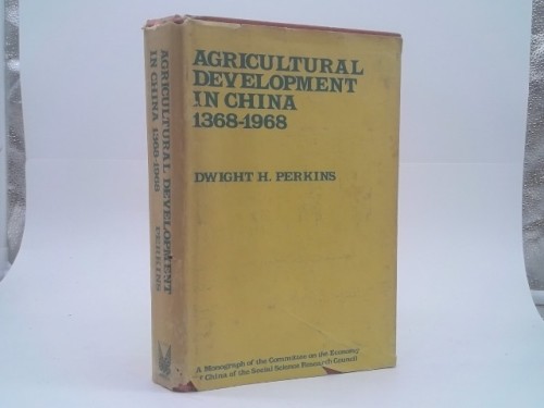 Agricultural Development in China 1368-1968 (1st Ed) by Dwight H. Perkins