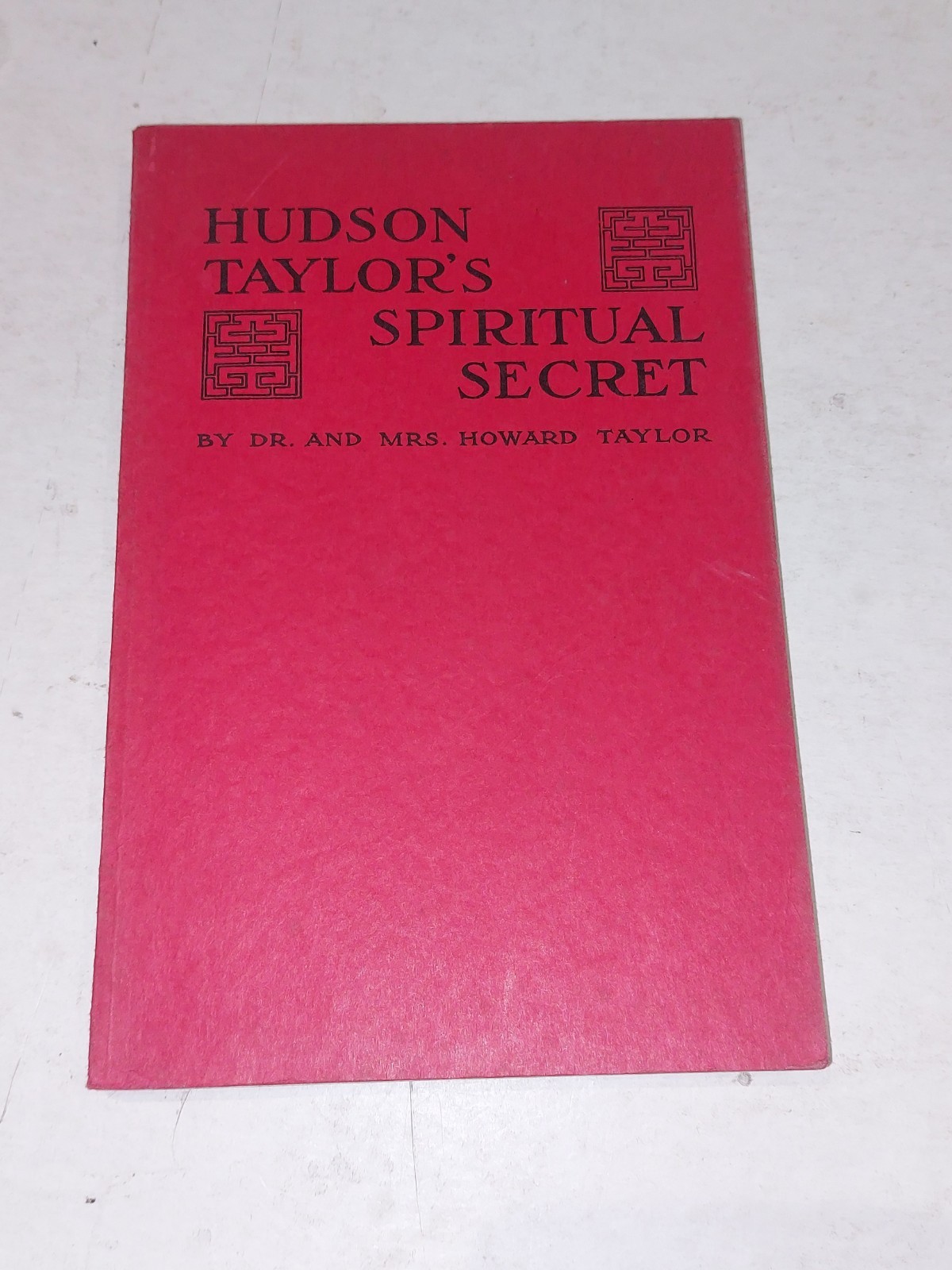 HUDSON TAYLOR’S SPIRITUAL SECRET By Dr. & Mrs Howard Taylor (1955) China Mission
