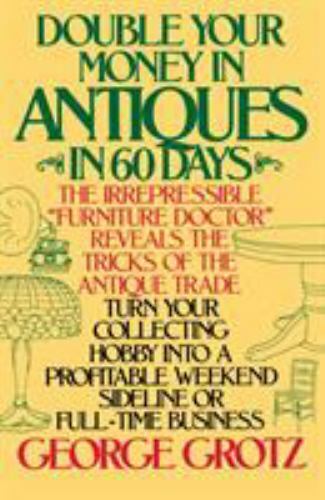 Double Your Money in Antiques in 60 Days: Turn Your Collecting Hobby into a …