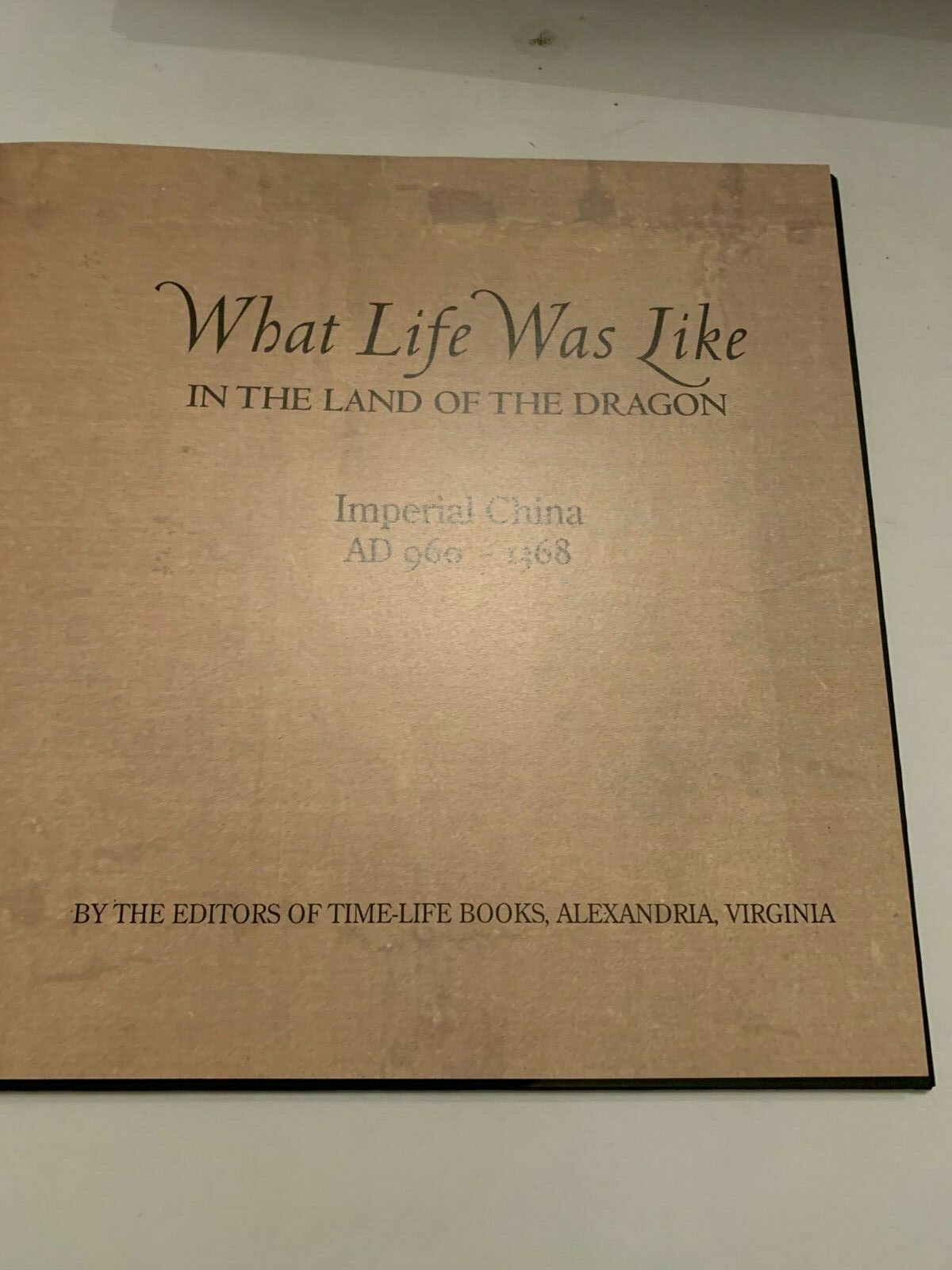 1998 What Life Was Like In The Land Of The Dragon Imperial China AD 960-1368