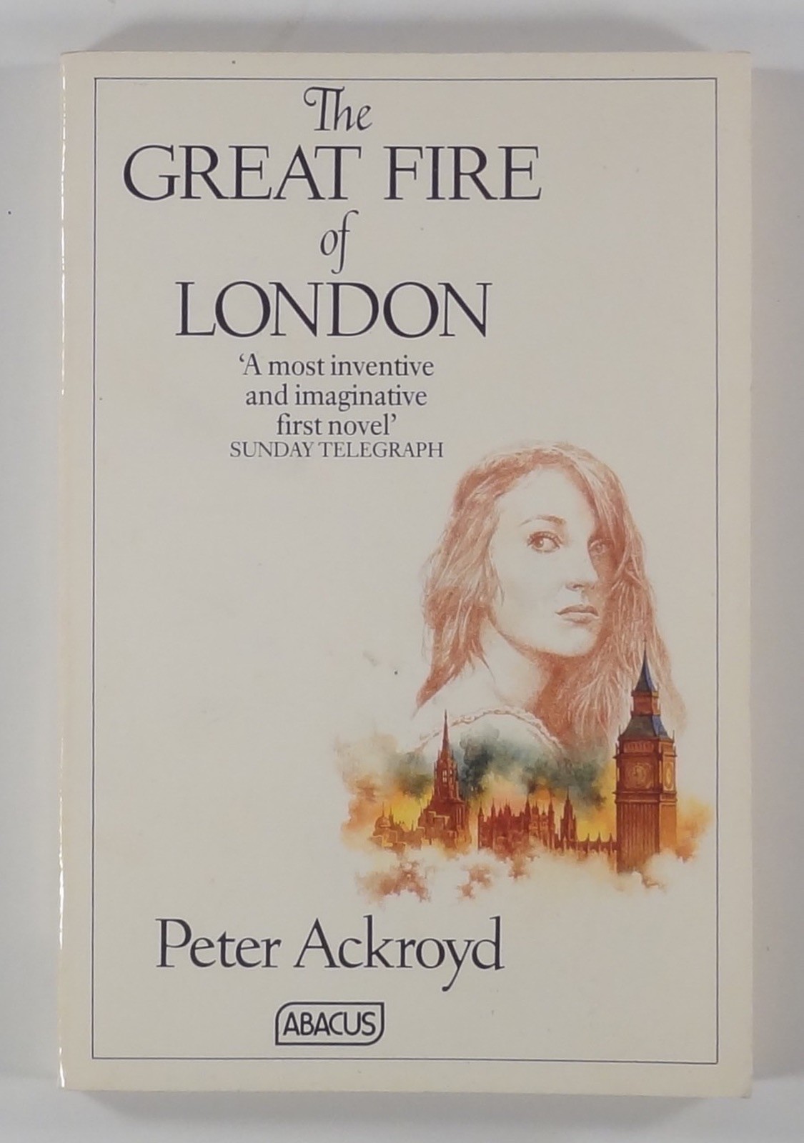 1982 Peter Ackroyd THE GREAT FIRE OF LONDON “contemporary historical novel”