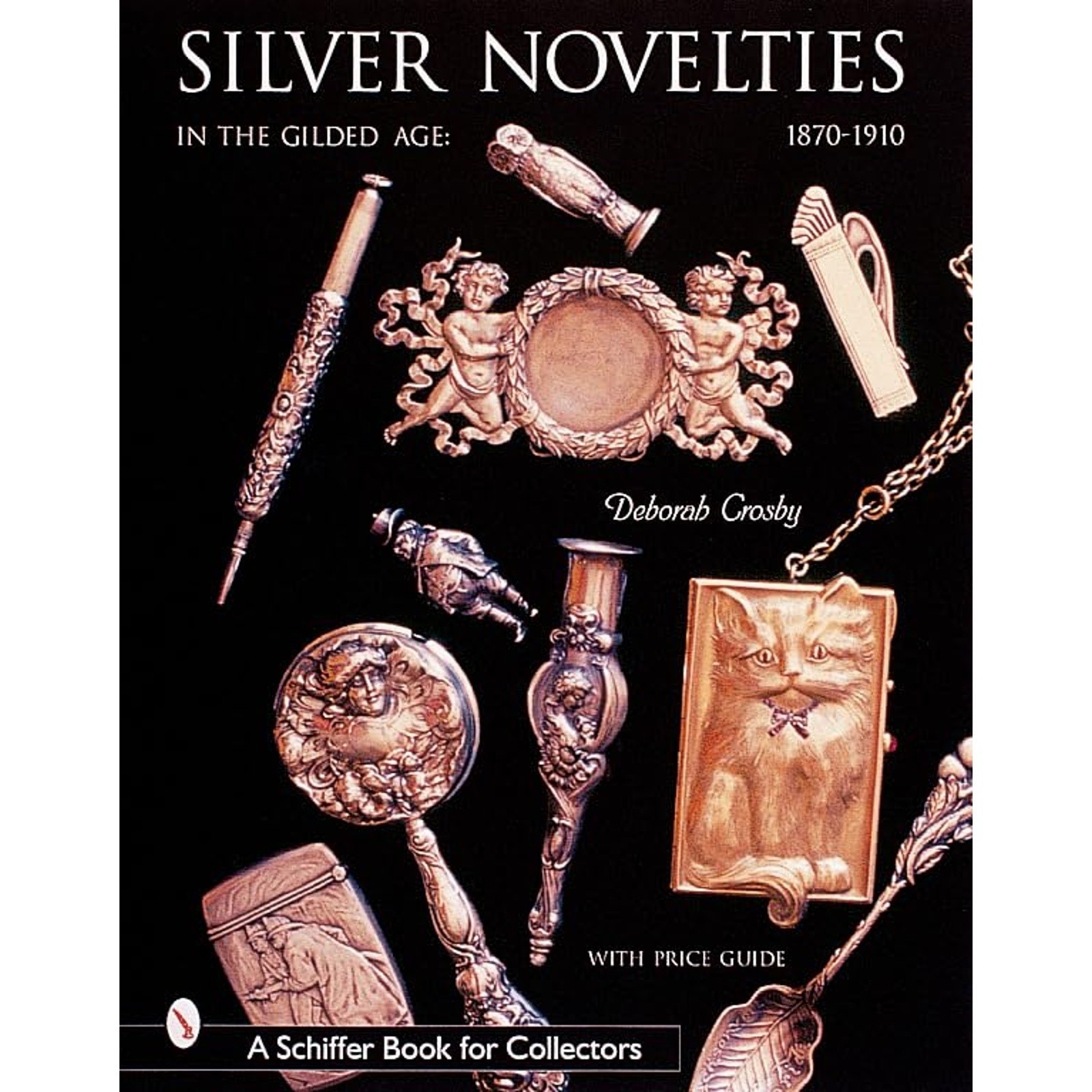 Silver Novelties in The Gilded Age: 1870-1910 (A Schiffer Book for Collectors
