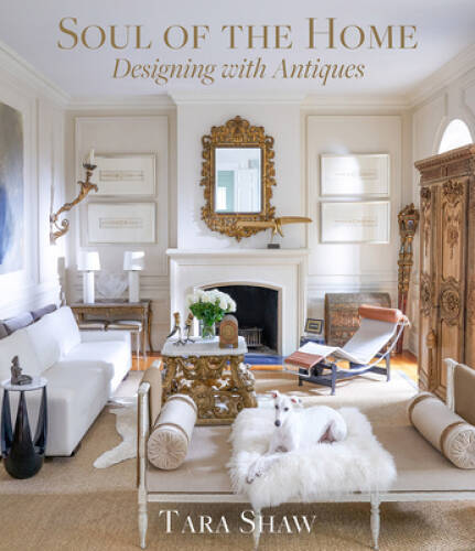 Soul of the Home: Designing with Antiques – Hardcover By Shaw, Tara – GOOD