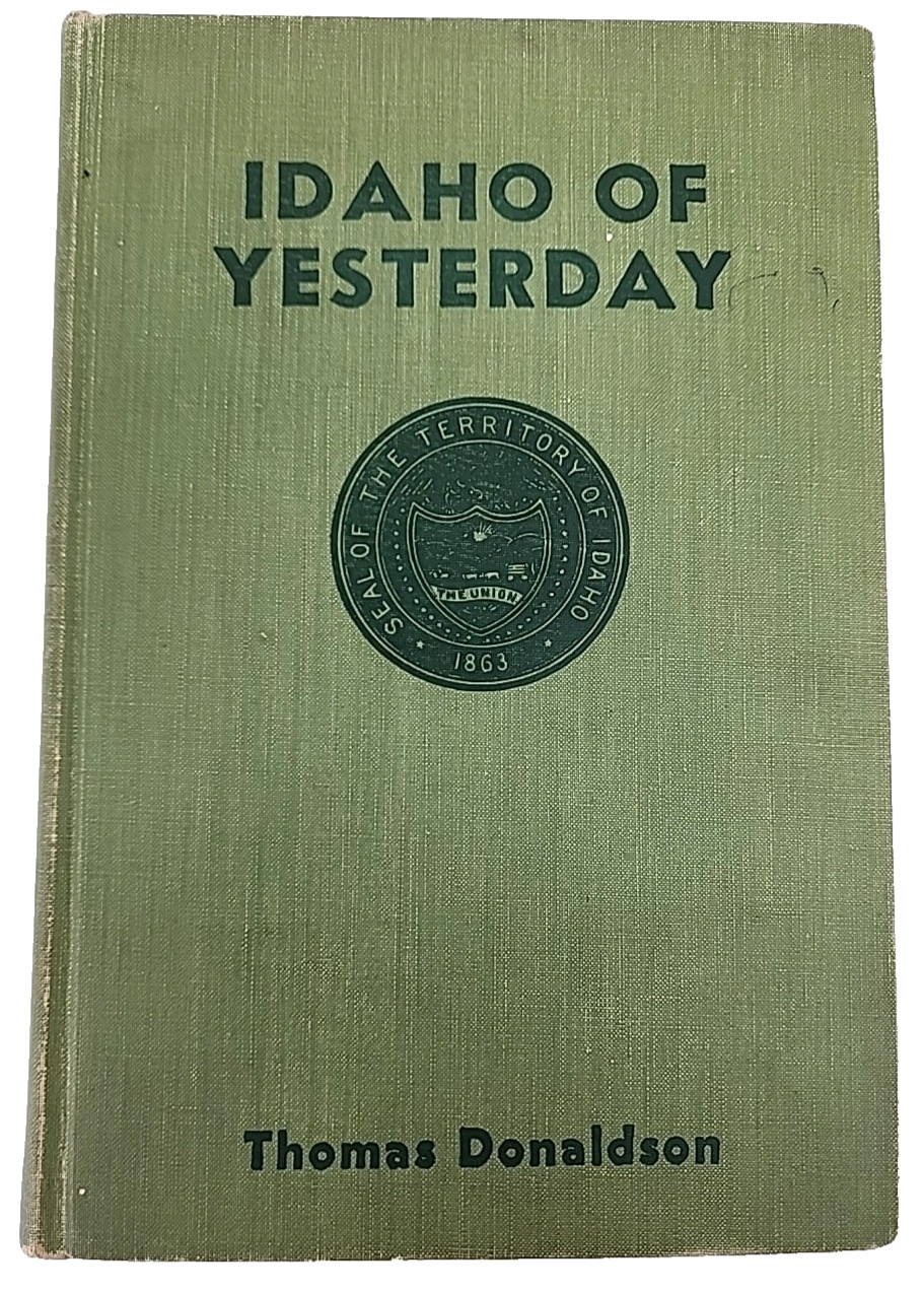 Idaho of Yesterday by Thomas Donaldson – Caxton Printers, 1941 1st Ed Hard Cover