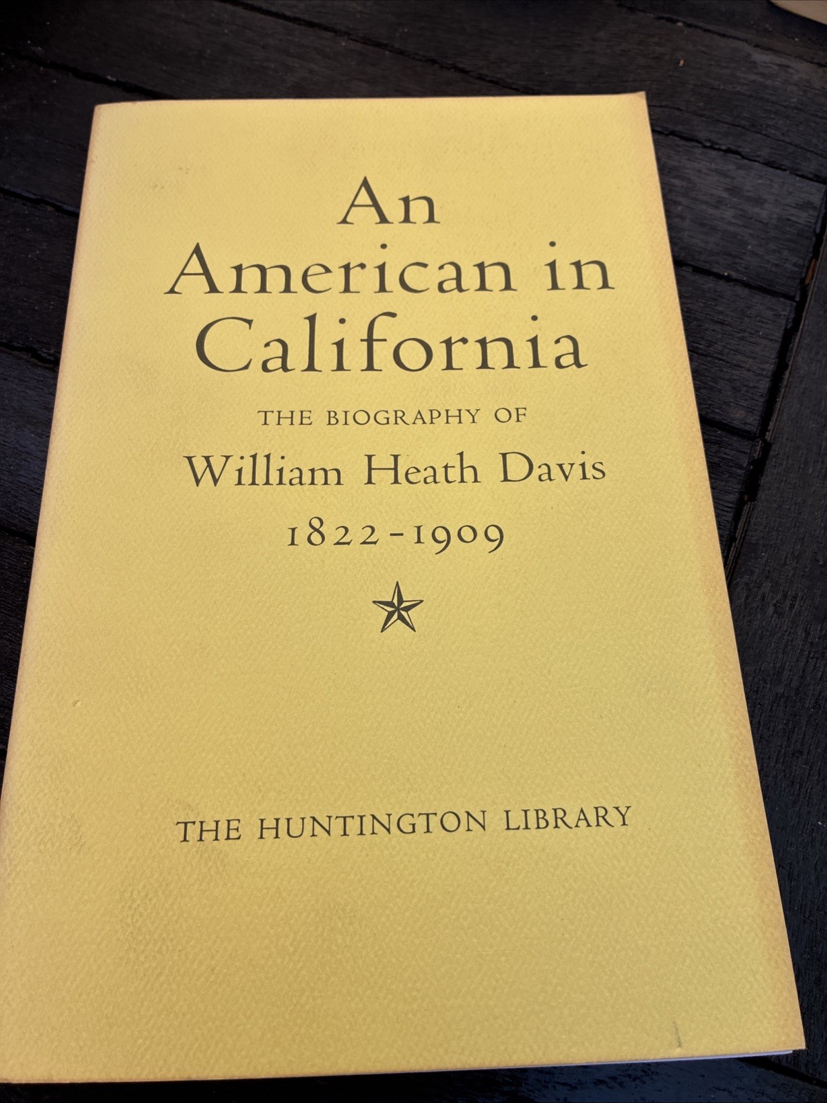 An American in California: The Biography of William Heath Davis 1822-1909