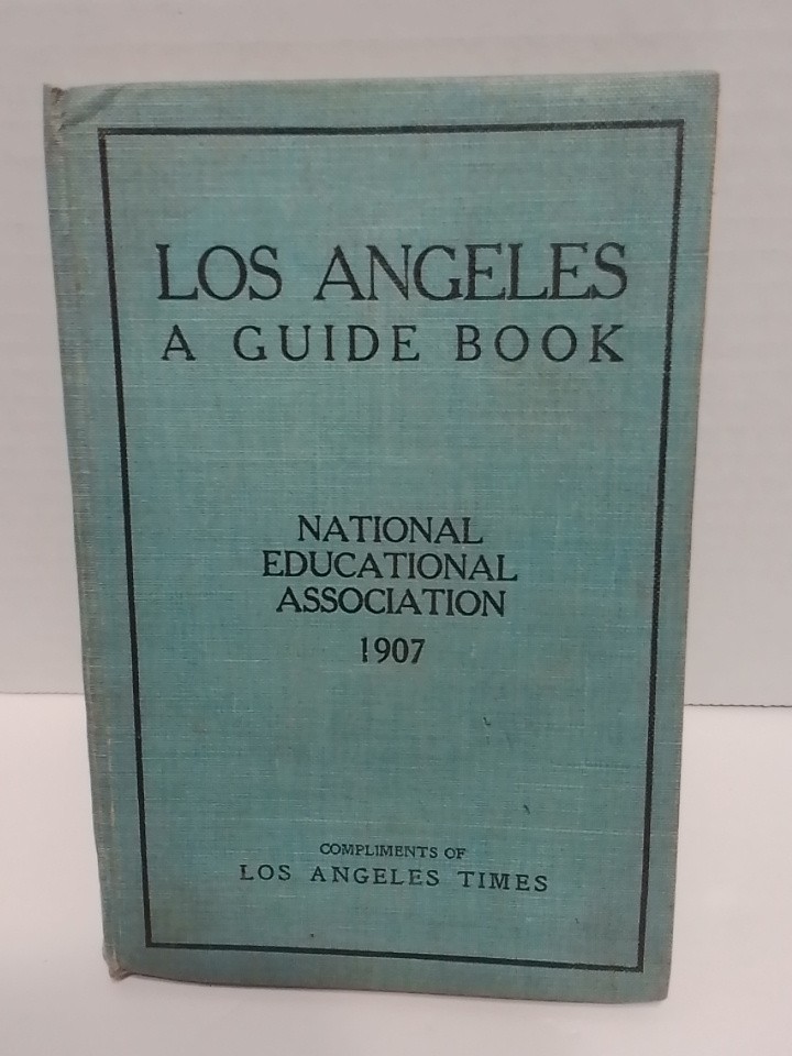 Los Angeles A Guide Book 1907 National Educational Association Los Angeles Times