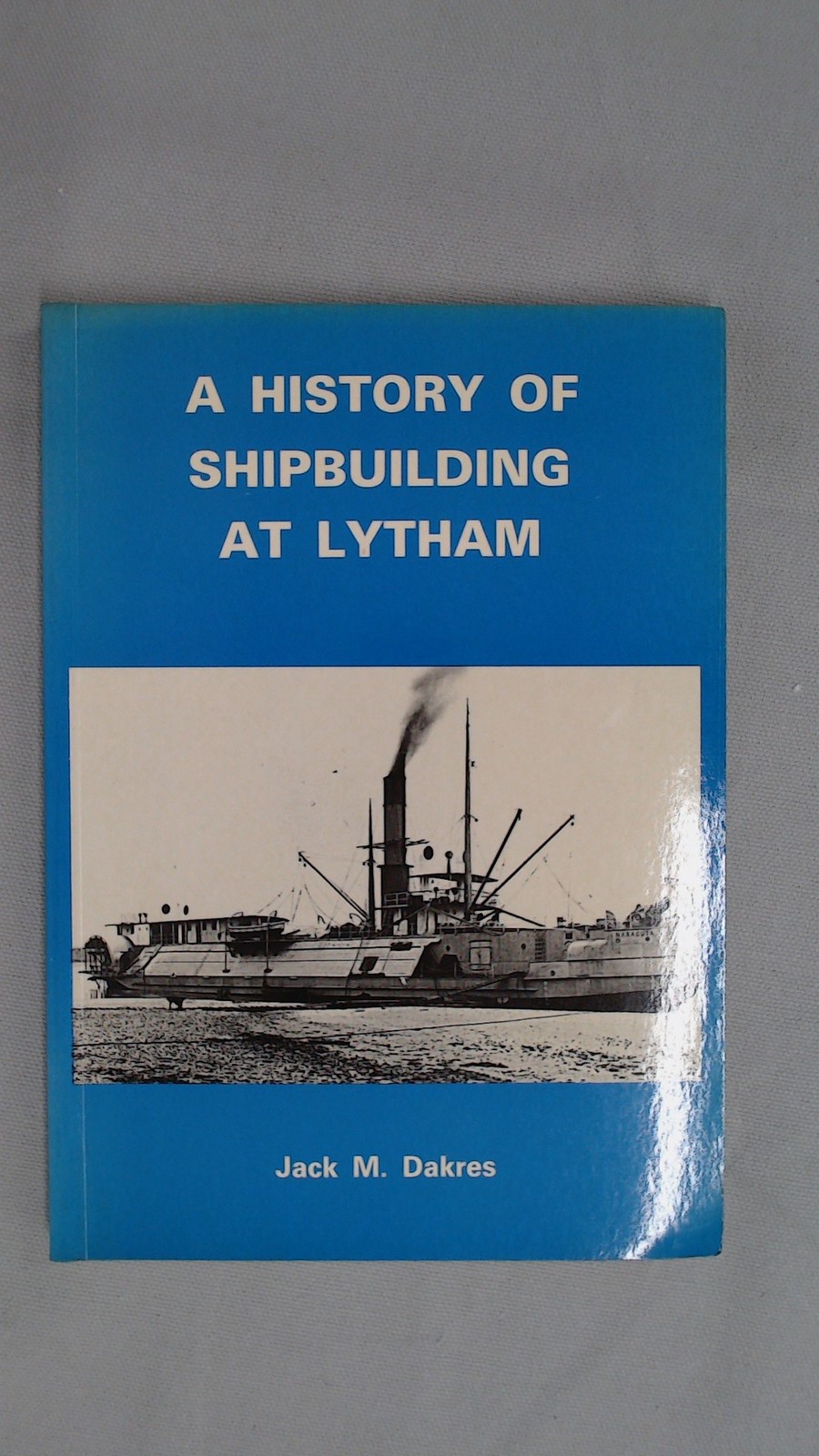 History of Shipbuilding at Lytham, Dakres, Jack M., World Ship So