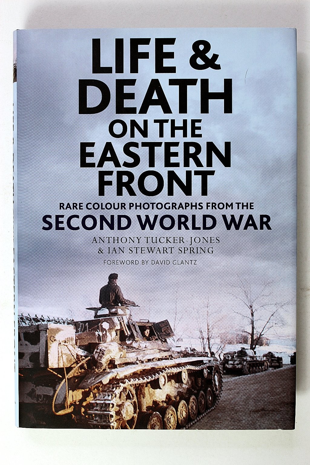 Life & Death on the Eastern Front Anthony Tucker-Jones 2022 WWII Color Photos
