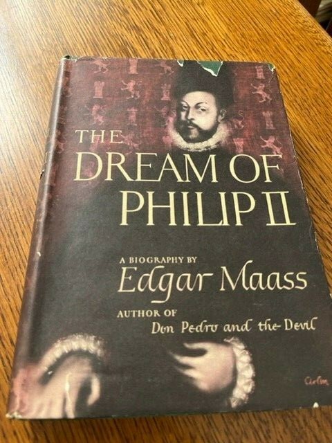 The Dream of Phillip II biography Edgar Maass first edition 1944 Bobbs Merrill