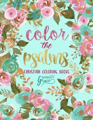 Color The Psalms: Inspired To Grace: Christian Coloring Books (Inspiratio – GOOD