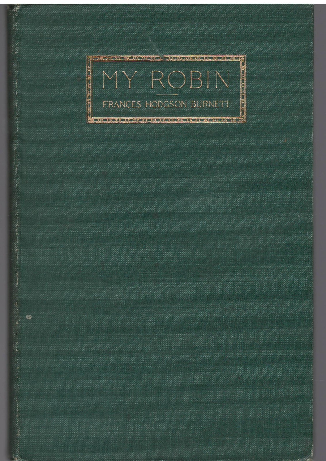 My Robin, by Frances Hodgson Burnett, Frederick Stokes, 1912, Hardcover 1st Ed.