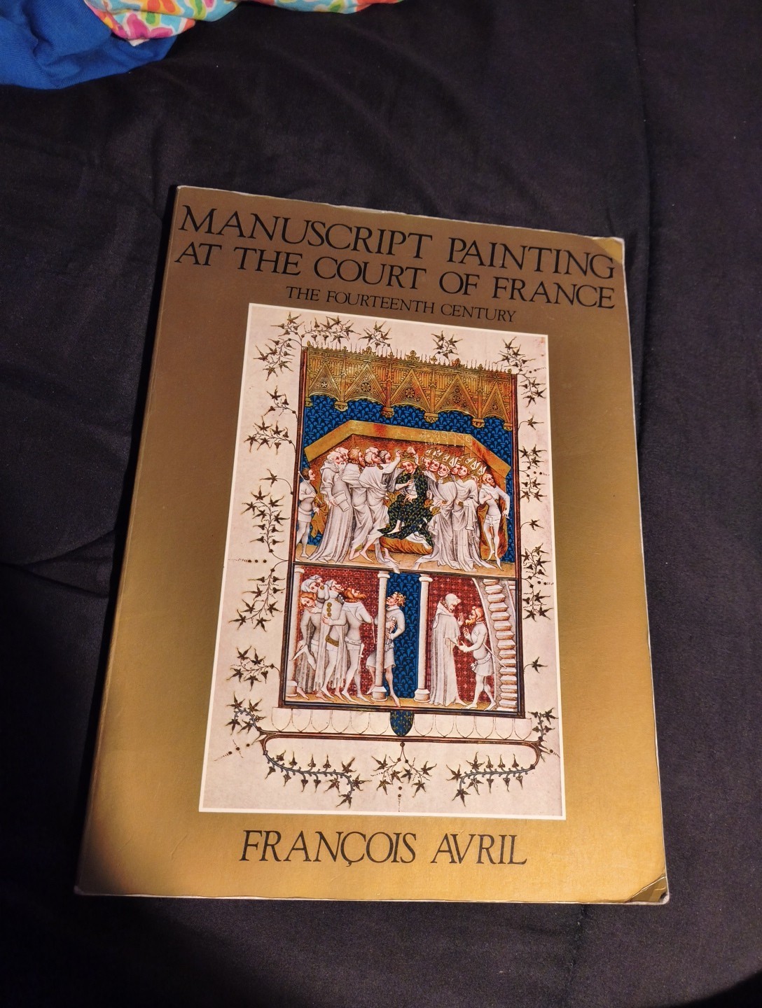 Manuscript Painting at the Court of France The Fourteenth Century 1310-1380 1st
