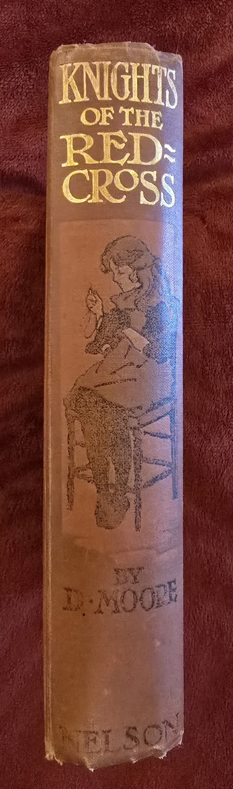 Antique Book: KNIGHTS OF THE RED CROSS BY D MOORE 1907 Illustrated Thomas Nelson