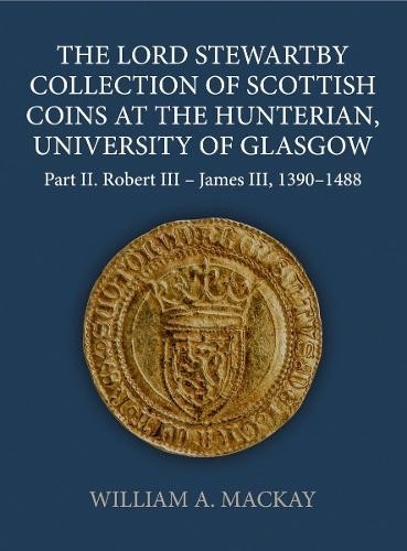 William A. MacK The Lord Stewartby Collection of Scottish Coins at th (Hardback)