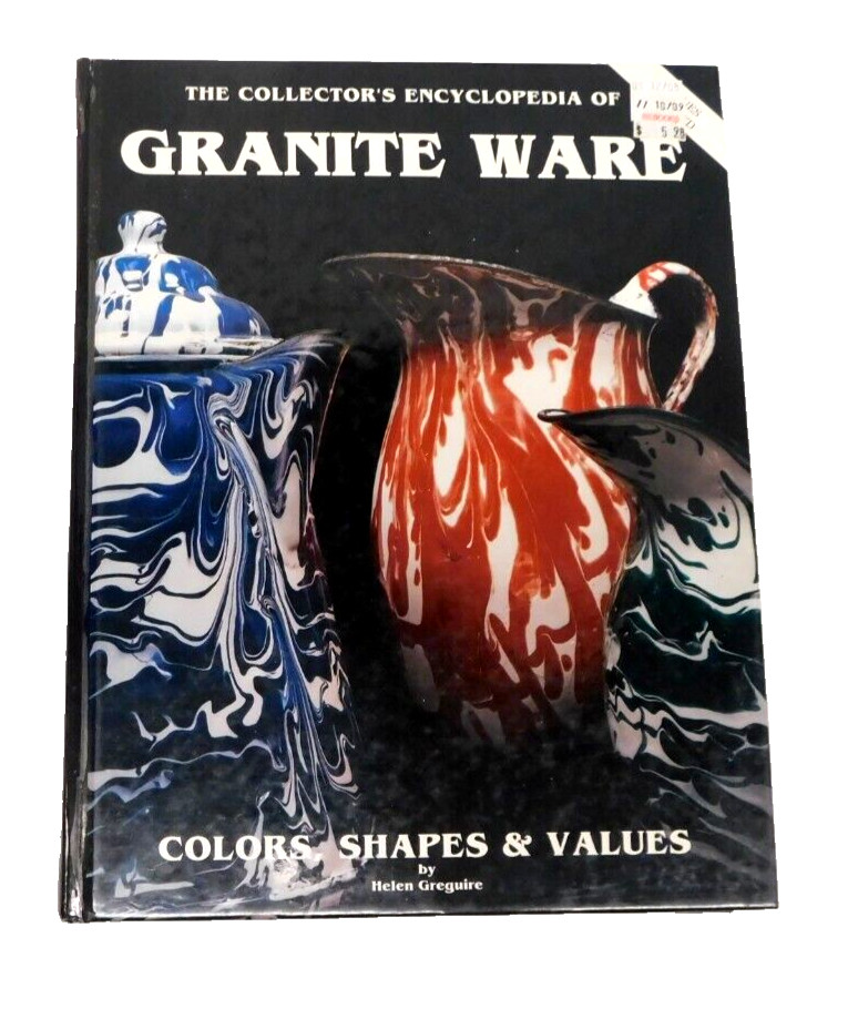 The Collector’s Encyclopedia of Granite Ware: Colors, Shapes and Values Greguire