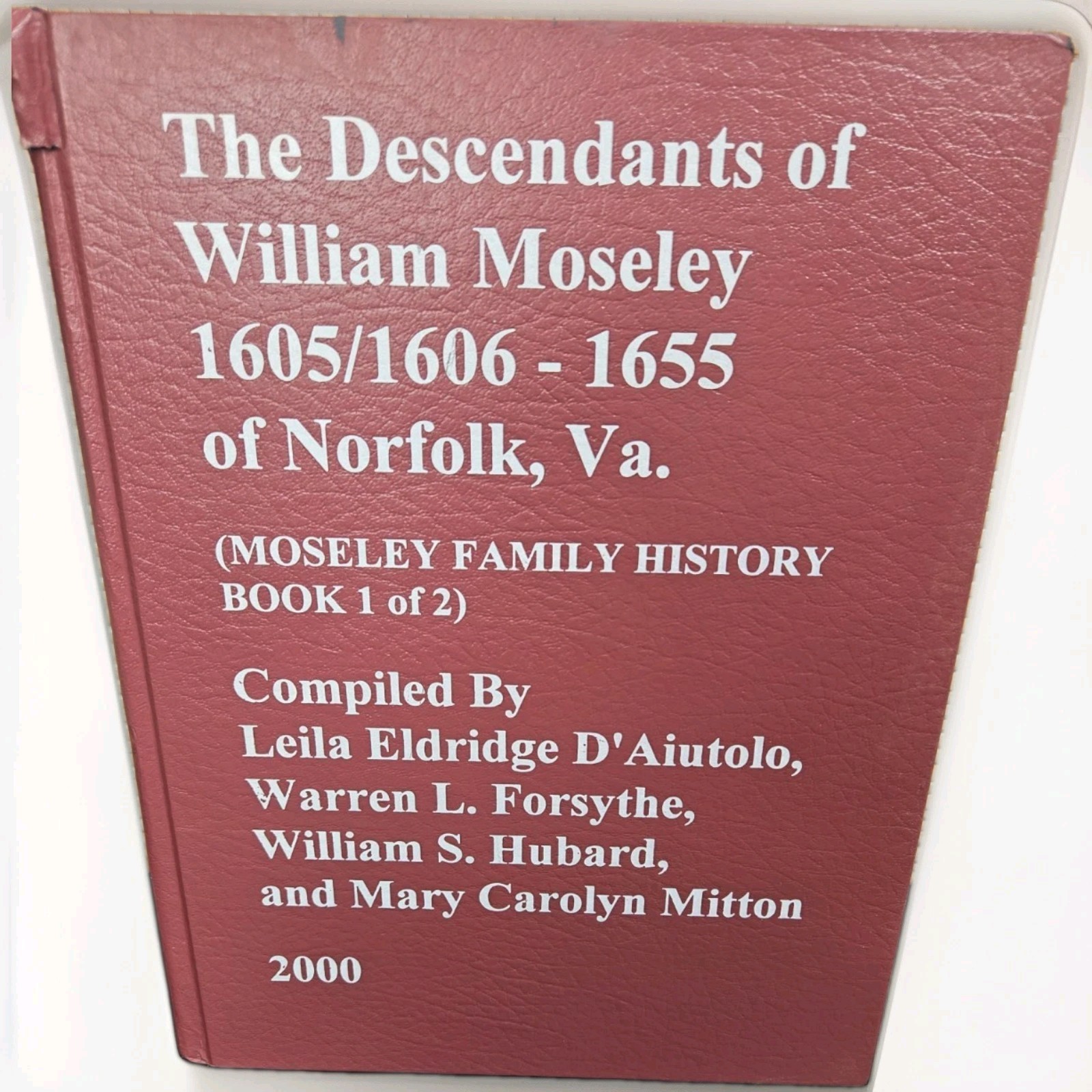 The Descendants of William Moseley 1605-1655 Norfolk VA. Family History Book 1