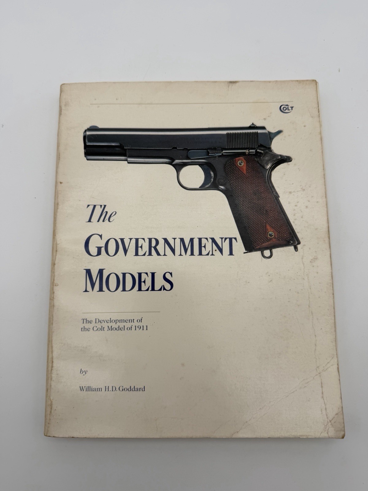 The Government Models Colt Model 1911 William H D Goddard 1988 SC Reference