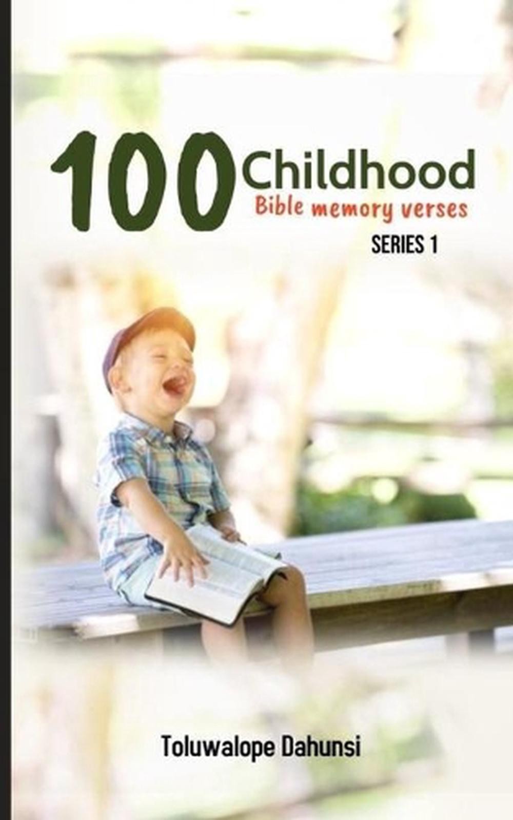 100 Childhood Bible Memory Verses: Memorise Bible Verses by Toluwalope Dahunsi (