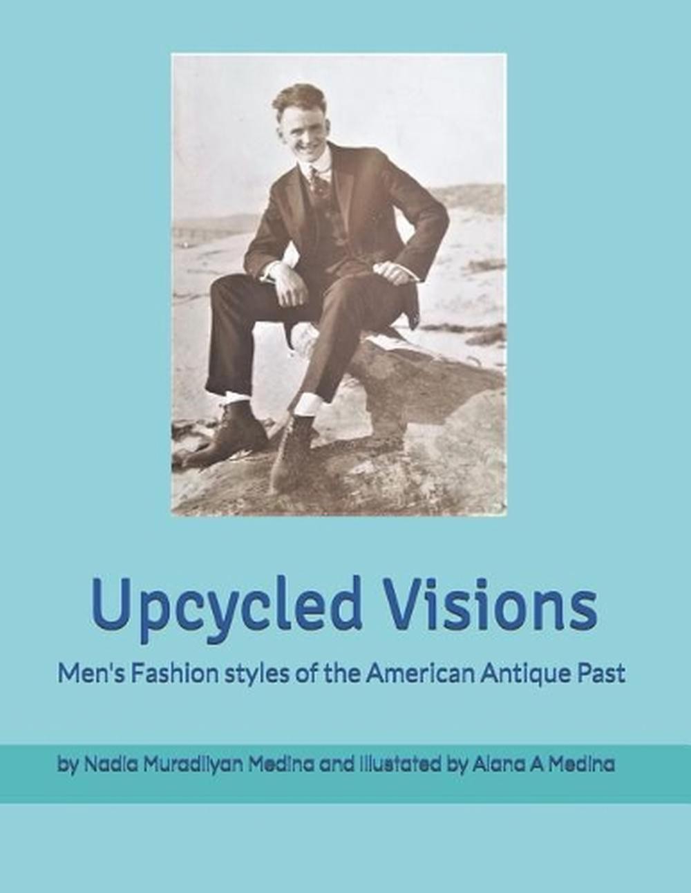 Upcycled Visions Men’s Fashion Styles of the American Antique past by Nadia Mura