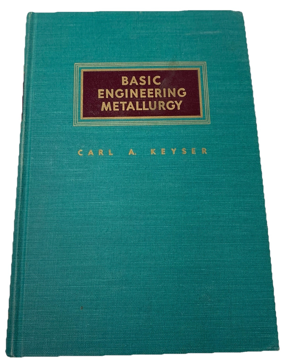 Vtg Basic Engineering Metallurgy Carl A Keyser Prentice Hall 1952 + 1958 Exam