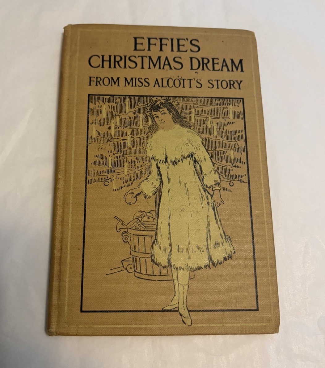 1917 Effie’s Christmas Dream Children’s Play Louisa May Alcott Little Brown Rare