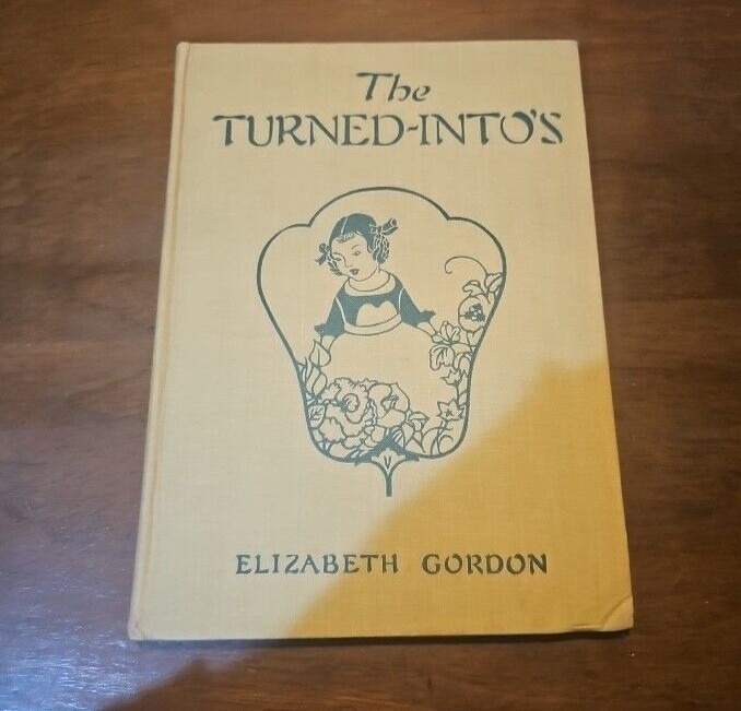 The Turned-Into’s by Elizabeth Gordon Illustrated Children’s Book VTG 1935