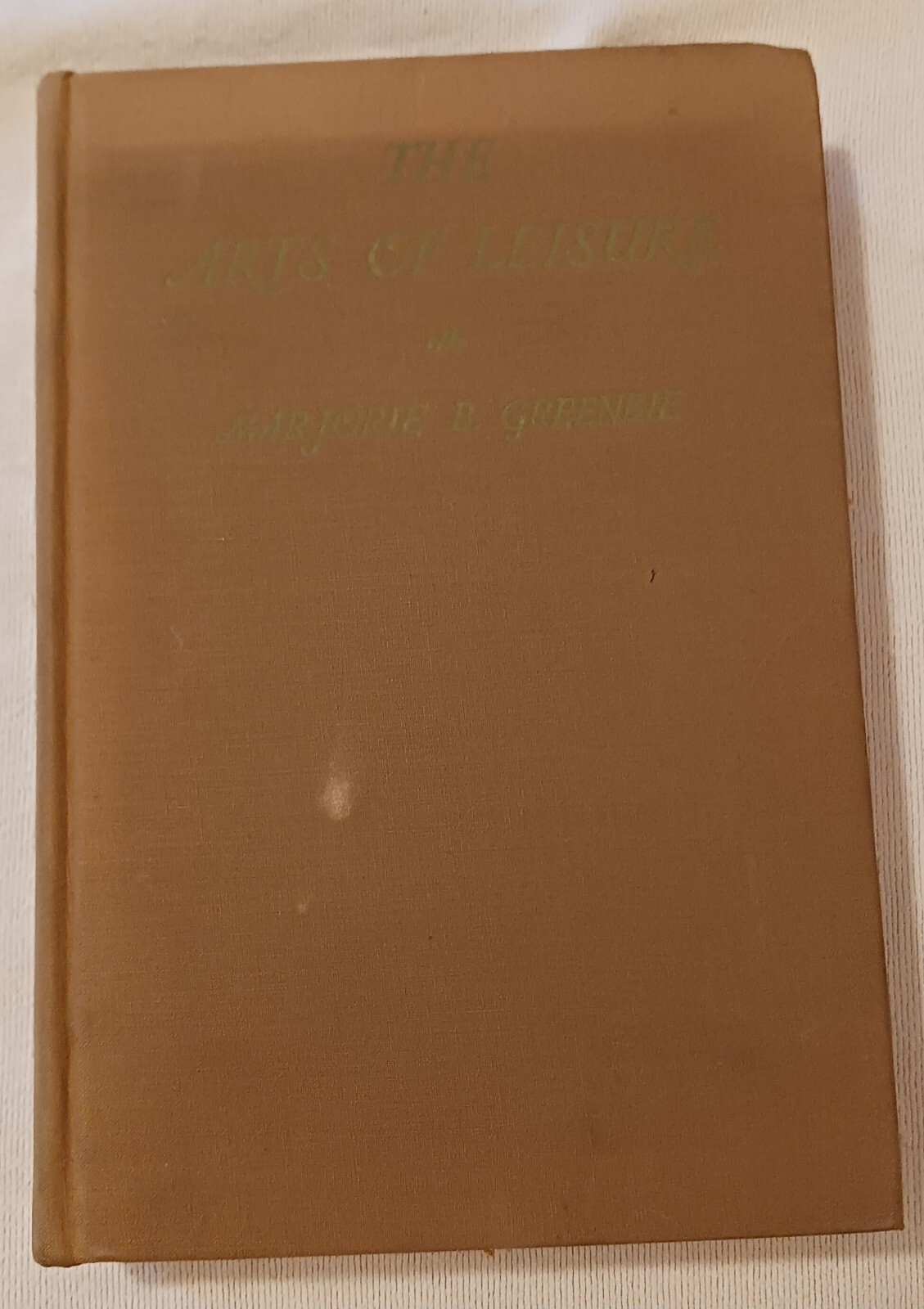 The Arts Of Leisure – Book By Marjorie B. Greenbie (1935, Whittlesey House)