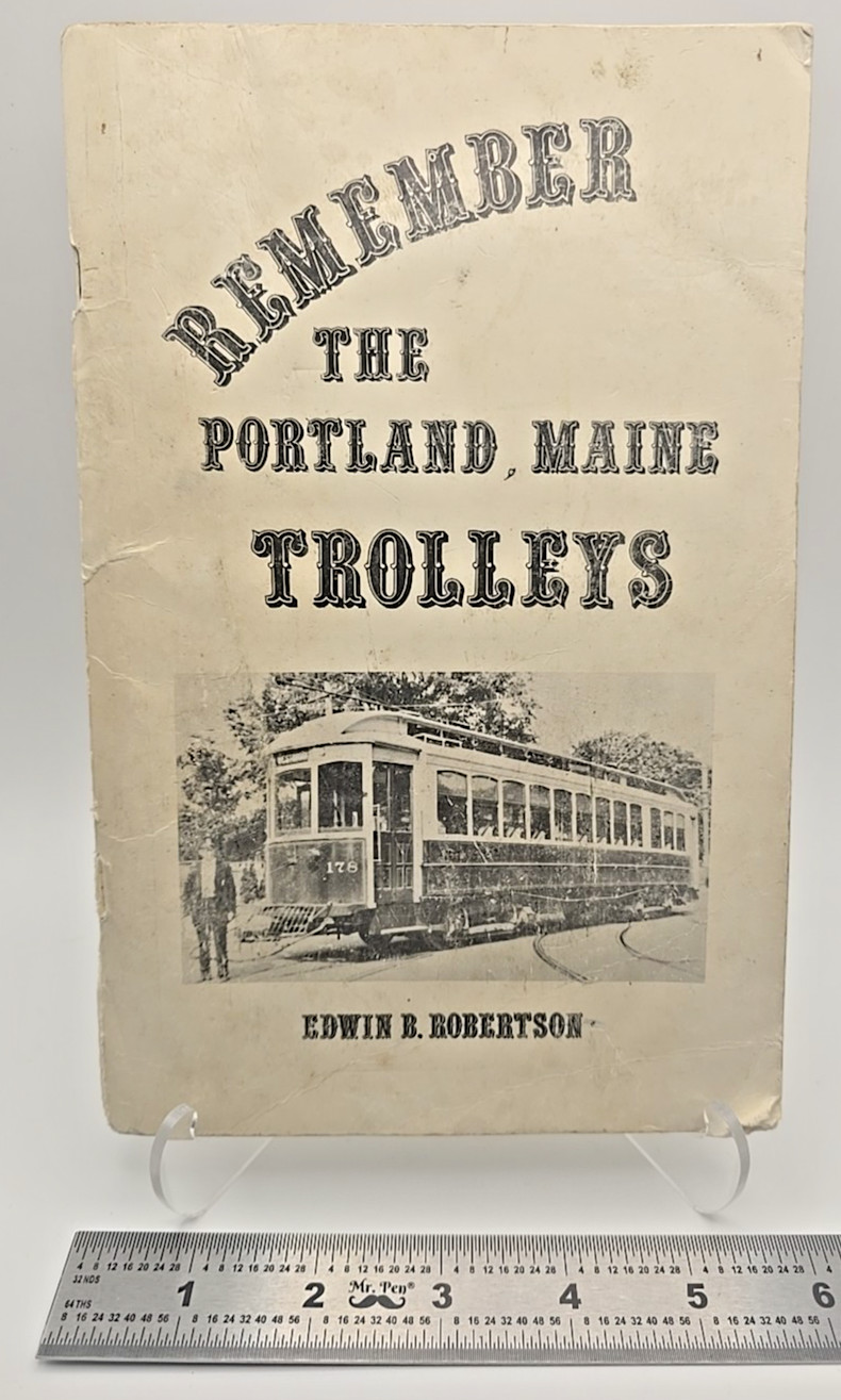Remember the Portland, Maine Trolleys 1982 Edwin B. Robertson History Railroad