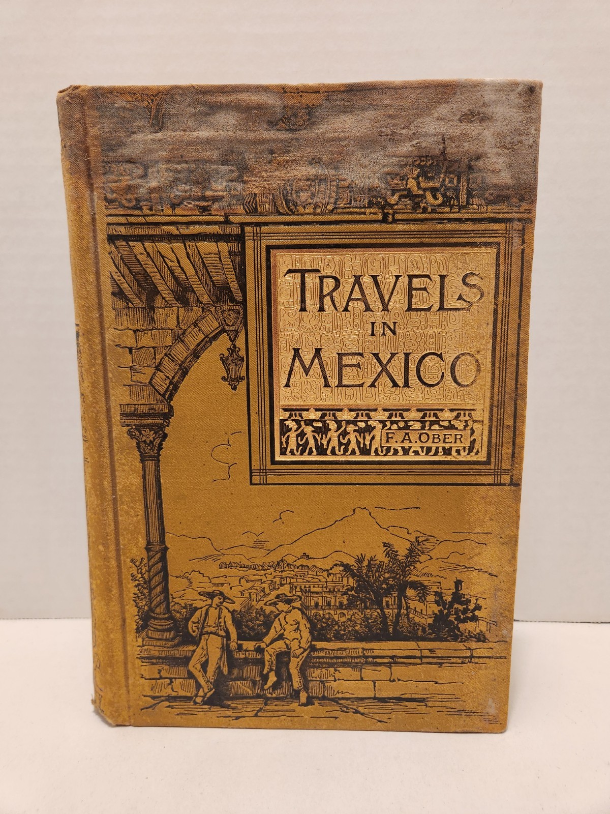 Travels inn Mexico F.A. Ober 1884 Antique HC J Dewing Damaged SEE DESCRIPTION