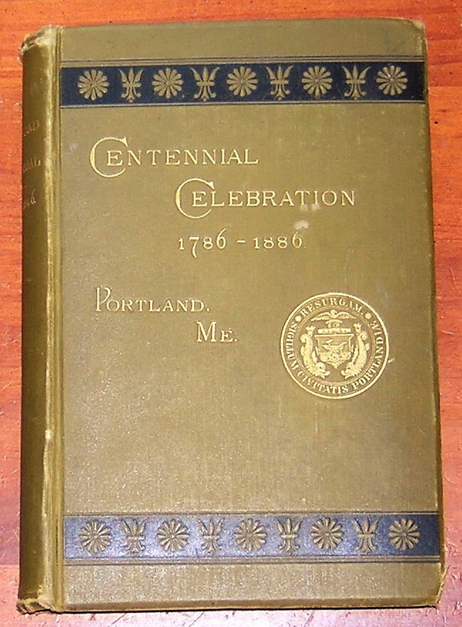 PORTLAND Maine Centennial Celebration 1786 – 1886 John T. Hull Illustr’d History