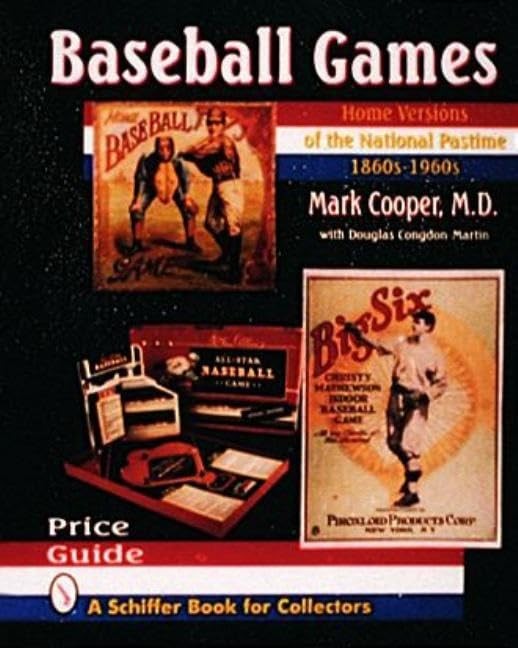 Baseball Games: Home Versions of the National Pastime, 1860s-1960s (A Schiff…