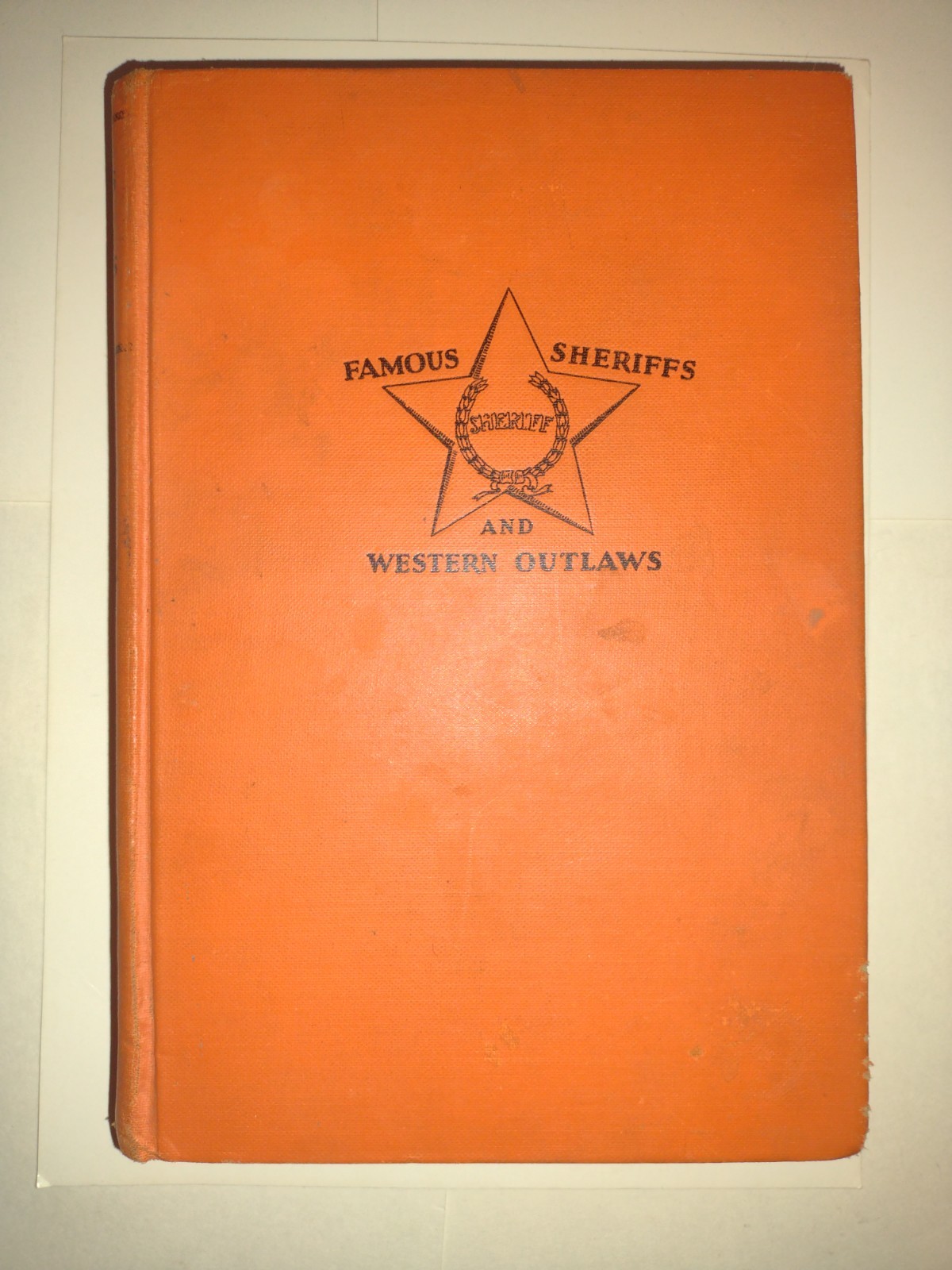 Famous Sheriffs and Western Outlaws William Macleaod Raine First HC Western 1929