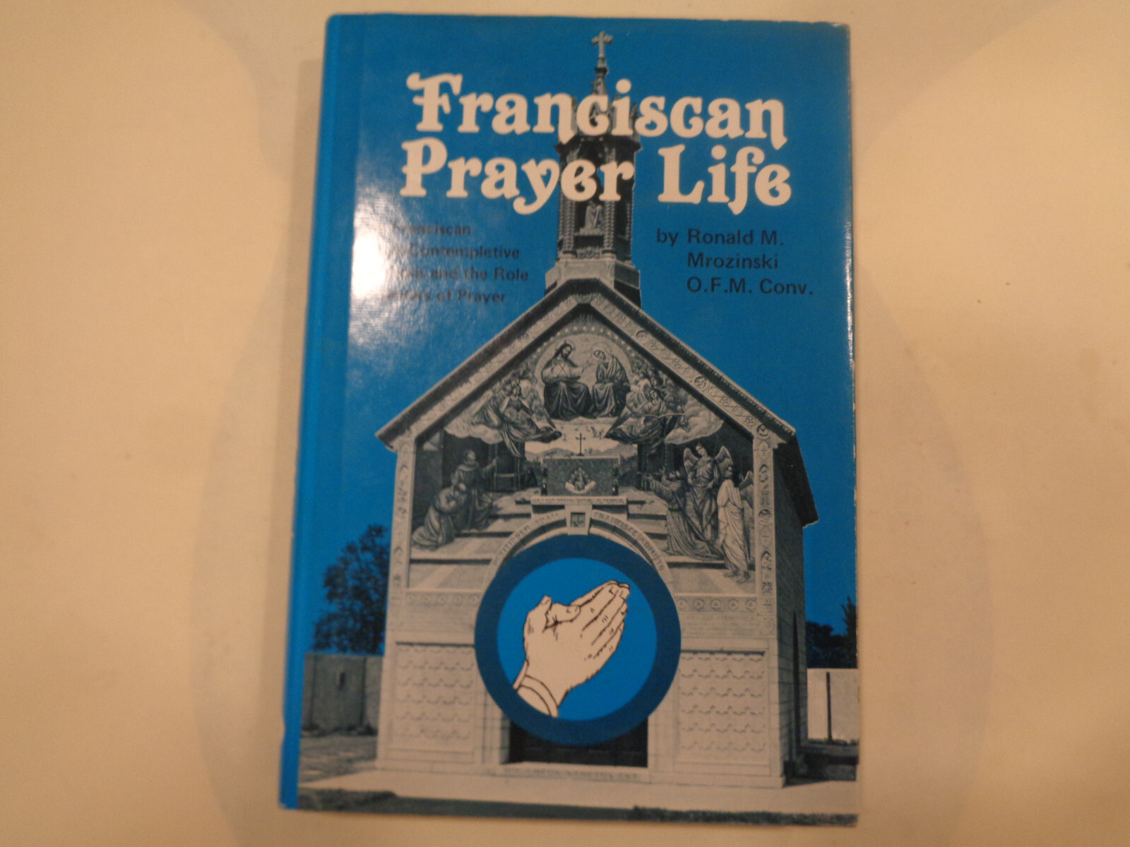Franciscan Prayer Life by Ronald M. Mrozinski OFM HBDJ Catholic Order